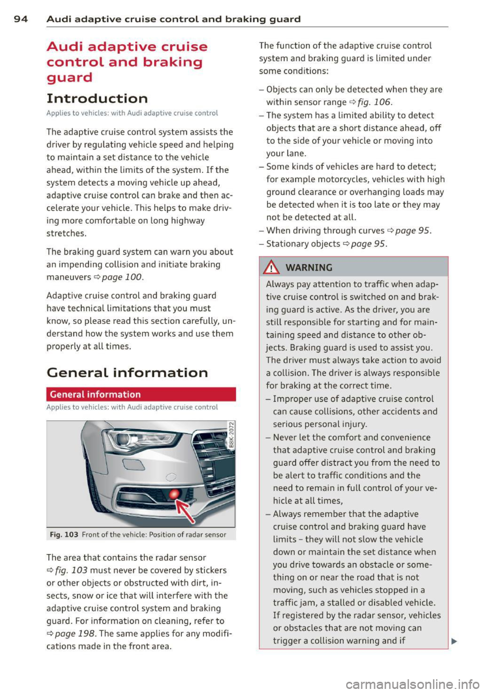 AUDI A5 CABRIOLET 2013 Owners Manual 94 Audi adaptive cruise control and braking guard
Audi adaptive cruise
control and braking
guard
Introduction
App lies to vehicles: with Audi adaptive cruise co ntrol
The adaptiv AUDI A5 CABRIOLET 2013 Owners Manual 94 Audi adaptive cruise control and braking guard
Audi adaptive cruise
control and braking
guard
Introduction
App lies to vehicles: with Audi adaptive cruise co ntrol
The adaptiv