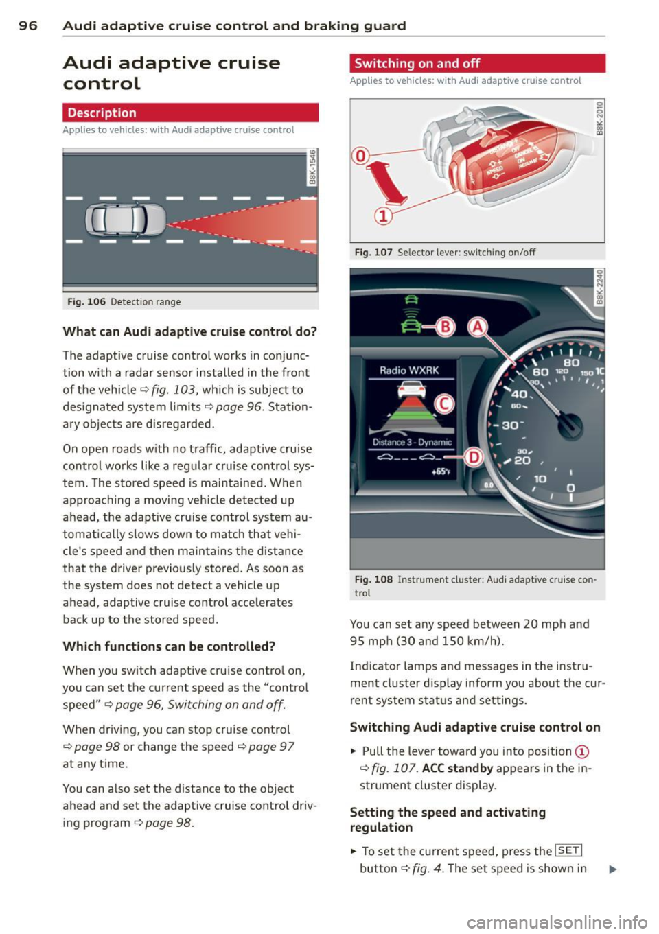 AUDI A5 CABRIOLET 2013  Owners Manual 96  Audi adaptive  cruise  control  and braking  guard 
Audi  adaptive  cruise 
control 
Description 
Applies  to vehicles:  with  Audi adap tive  cruise  control 
Fig.  106 Detect ion  range 
What  c