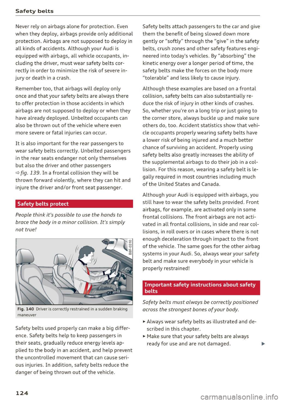 AUDI A5 CABRIOLET 2017 Owners Manual Safe ty belts
Never rely o n airbags alone for protection . Even
when they deploy, airbags provide only additional
protection. A irbags are not supposed to dep loy in
all kinds AUDI A5 CABRIOLET 2017 Owners Manual Safe ty belts
Never rely o n airbags alone for protection . Even
when they deploy, airbags provide only additional
protection. A irbags are not supposed to dep loy in
all kinds