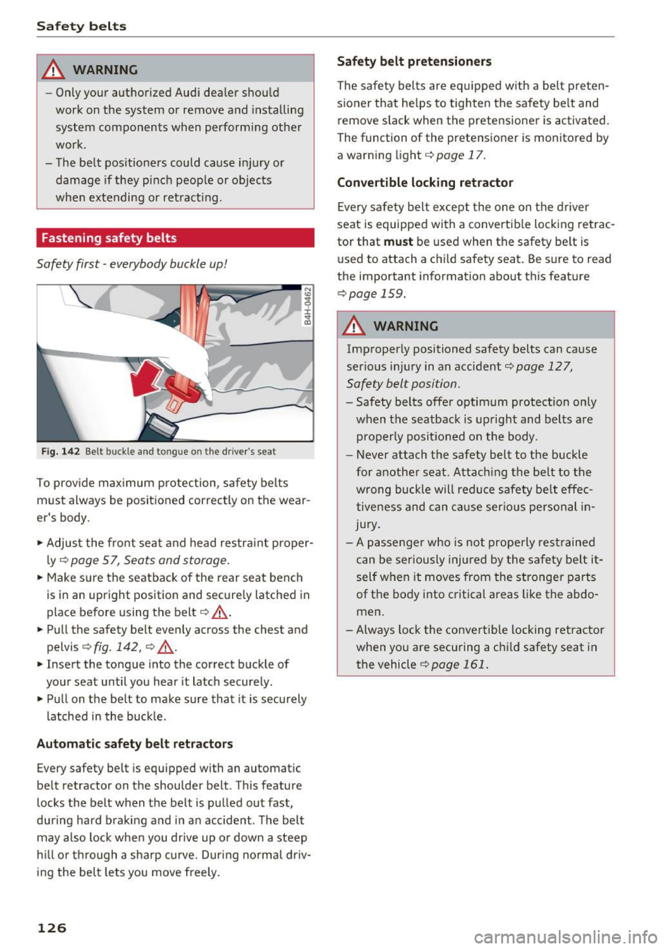 AUDI A5 CABRIOLET 2017 Owners Manual Safe ty belts
_& WARNING
-Only your authorized Audi dealer shou ld
work on the system or remove and installing
system components when perform ing other
work.
- The belt pos itio AUDI A5 CABRIOLET 2017 Owners Manual Safe ty belts
_& WARNING
-Only your authorized Audi dealer shou ld
work on the system or remove and installing
system components when perform ing other
work.
- The belt pos itio