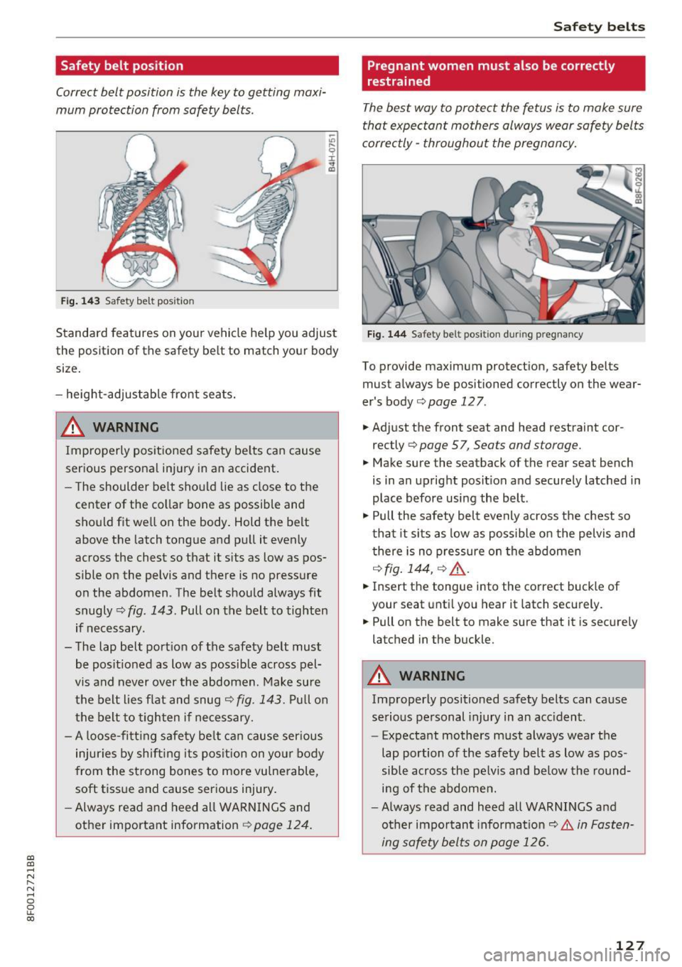 AUDI A5 CABRIOLET 2017 Owners Manual a:,
a:,
...... N
" N ...... 0
0
LL co
Safety belt position
Correct belt position is the key to getting maxi
mum protection from safety belts.
~
" l-9 r .. a,
Fig. 143 Safety b AUDI A5 CABRIOLET 2017 Owners Manual a:,
a:,
...... N
" N ...... 0
0
LL co
Safety belt position
Correct belt position is the key to getting maxi
mum protection from safety belts.
~
" l-9 r .. a,
Fig. 143 Safety b