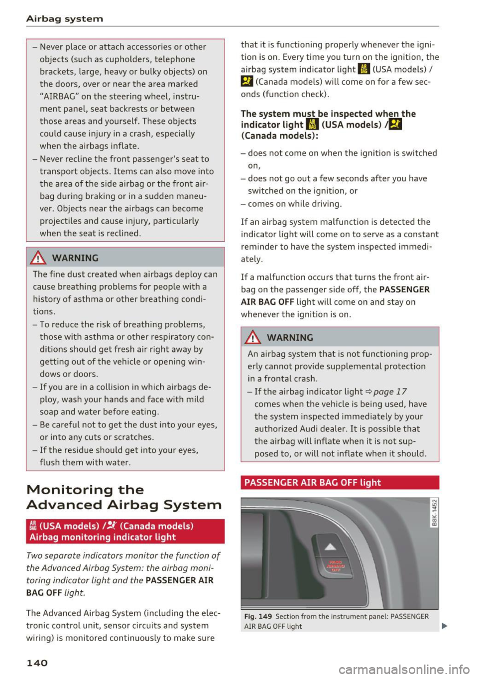 AUDI A5 CABRIOLET 2017 Owners Manual Airbag syste m
-Never place or attach accessories or other
objects (such as cupholders, telephone
brackets, large, heavy or bulky objects) on
the doors, over or near the are AUDI A5 CABRIOLET 2017 Owners Manual Airbag syste m
-Never place or attach accessories or other
objects (such as cupholders, telephone
brackets, large, heavy or bulky objects) on
the doors, over or near the are