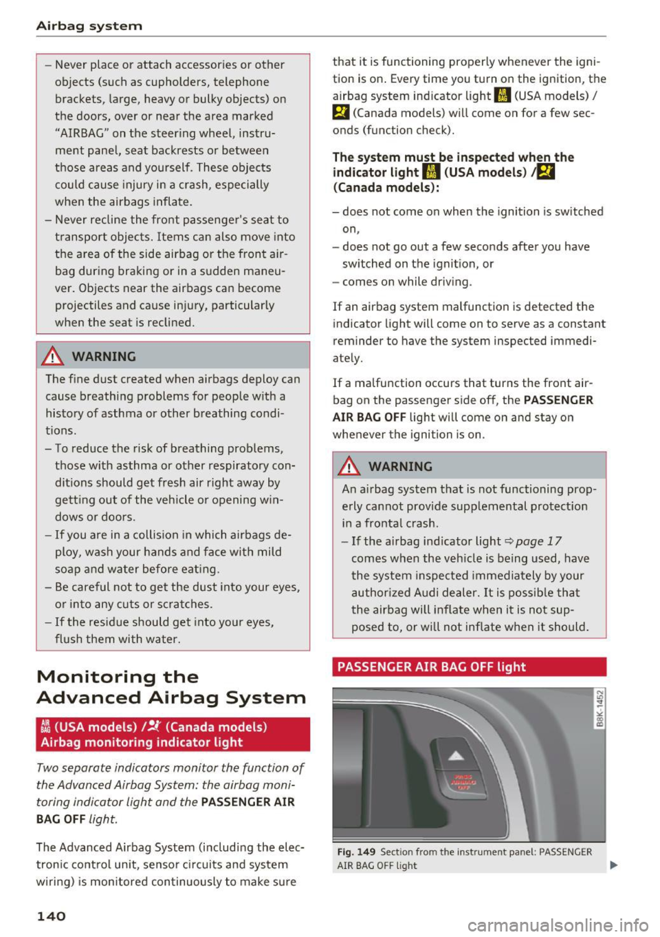 AUDI A5 CABRIOLET 2017  Owners Manual Airbag  syste m 
-Never  place  or  attach  accessories  or  other 
objects  (such  as  cupholders,  telephone 
brackets,  large,  heavy  or  bulky  objects)  on 
the  doors,  over  or  near  the  are