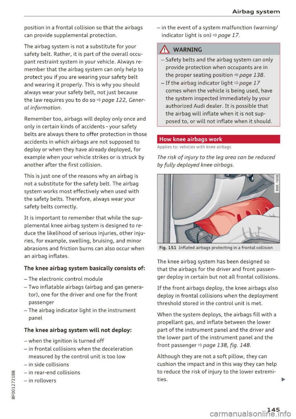 AUDI A5 CABRIOLET 2017 Owners Manual position in a frontal collision so that the airbags
can provide supplemental protection.
The airbag system is not a s ubst itute for yo ur
safety belt. Rather, it is part of th AUDI A5 CABRIOLET 2017 Owners Manual position in a frontal collision so that the airbags
can provide supplemental protection.
The airbag system is not a s ubst itute for yo ur
safety belt. Rather, it is part of th