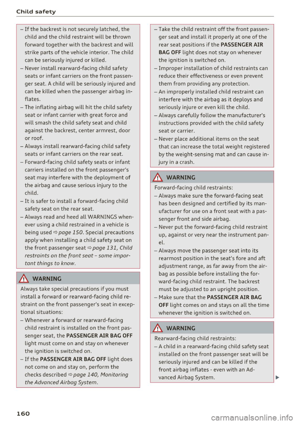 AUDI A5 CABRIOLET 2017 Owners Manual Child safety
-If the backrest is not securely latched, the
child and the child restraint will be thrown
forward together with the backrest and will
strike parts of the vehicl AUDI A5 CABRIOLET 2017 Owners Manual Child safety
-If the backrest is not securely latched, the
child and the child restraint will be thrown
forward together with the backrest and will
strike parts of the vehicl