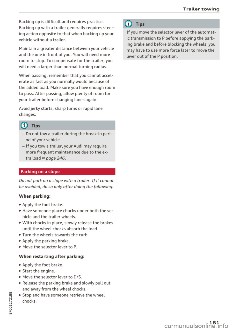 AUDI A5 CABRIOLET 2017 Owners Manual Backing up is difficult and requires practice.
Backing up with a trailer generally requires steer
ing action oppos ite to that when backing up your
vehicle without a trailer.
AUDI A5 CABRIOLET 2017 Owners Manual Backing up is difficult and requires practice.
Backing up with a trailer generally requires steer
ing action oppos ite to that when backing up your
vehicle without a trailer.