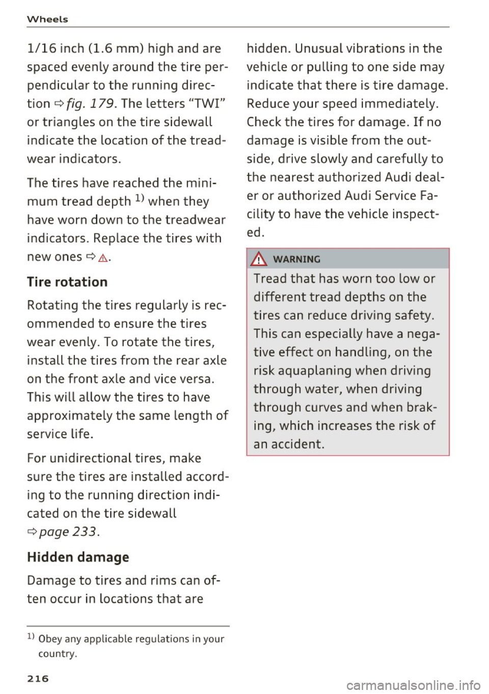 AUDI A5 CABRIOLET 2017 Owners Manual Wheels
1/16 inch (1.6 mm) high and are
spaced evenly around the tire per pendicular to the running direc
tion
¢fig . 179. The letters "TWI"
or triangles on the tire side AUDI A5 CABRIOLET 2017 Owners Manual Wheels
1/16 inch (1.6 mm) high and are
spaced evenly around the tire per pendicular to the running direc
tion
¢fig . 179. The letters "TWI"
or triangles on the tire side