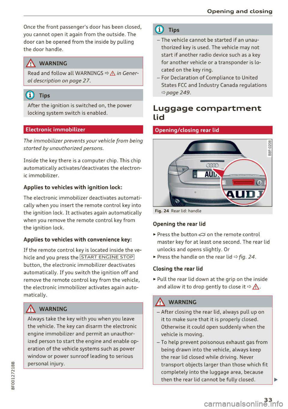 AUDI A5 CABRIOLET 2017 Owners Guide a:, 
a:, 
...... N 
" N ...... 0 
0 
LL co 
Once  the  front  passengers  door  has  been  closed, 
you  cannot  open  it  again  from  the  outside.  The 
door  can  be  opened  from  the  inside  b