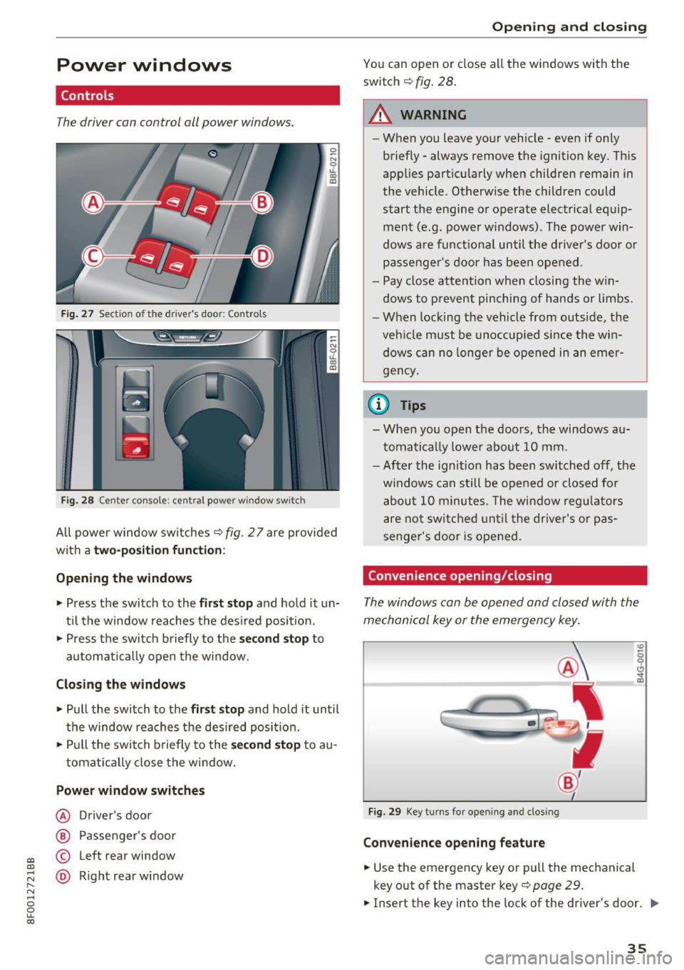 AUDI A5 CABRIOLET 2017 User Guide a:,
a:,
...... N
" N ...... 0
0
LL co
Power windows
Controls
The driver can control all power windows.
Fig. 27 Section of the drivers door: Controls
l
l
f
I
I !
I
Fig. 28 Center AUDI A5 CABRIOLET 2017 User Guide a:,
a:,
...... N
" N ...... 0
0
LL co
Power windows
Controls
The driver can control all power windows.
Fig. 27 Section of the drivers door: Controls
l
l
f
I
I !
I
Fig. 28 Center