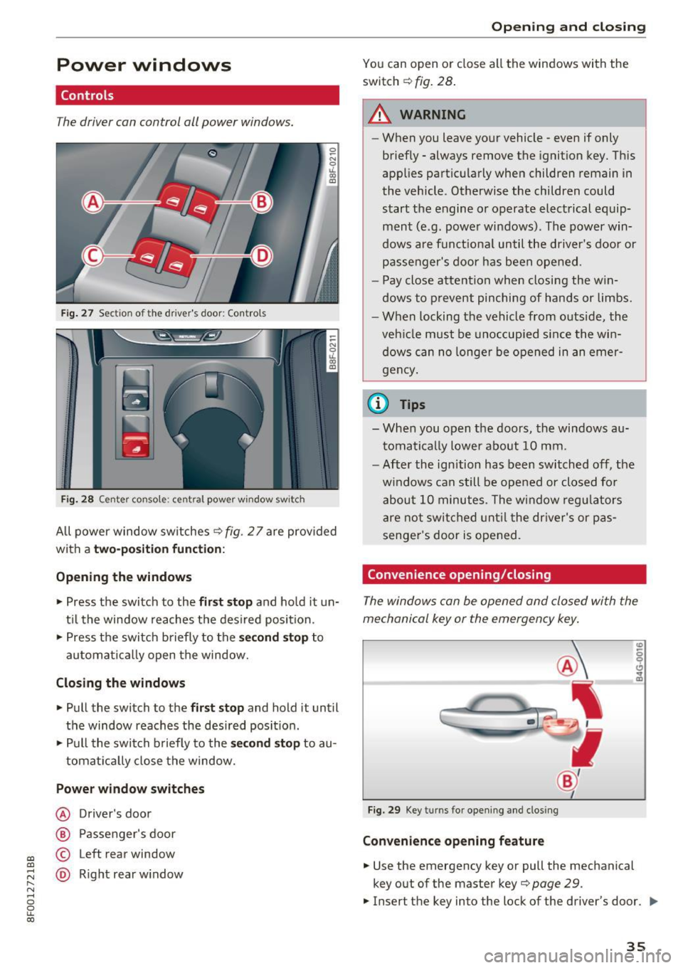 AUDI A5 CABRIOLET 2017 Owners Guide a:, 
a:, 
...... N 
" N ...... 0 
0 
LL co 
Power  windows 
Controls 
The driver can  control  all power  windows. 
Fig. 27 Section  of the drivers  door: Controls 
l 
l 
f 
I 
I ! 
I 
Fig. 28 Center