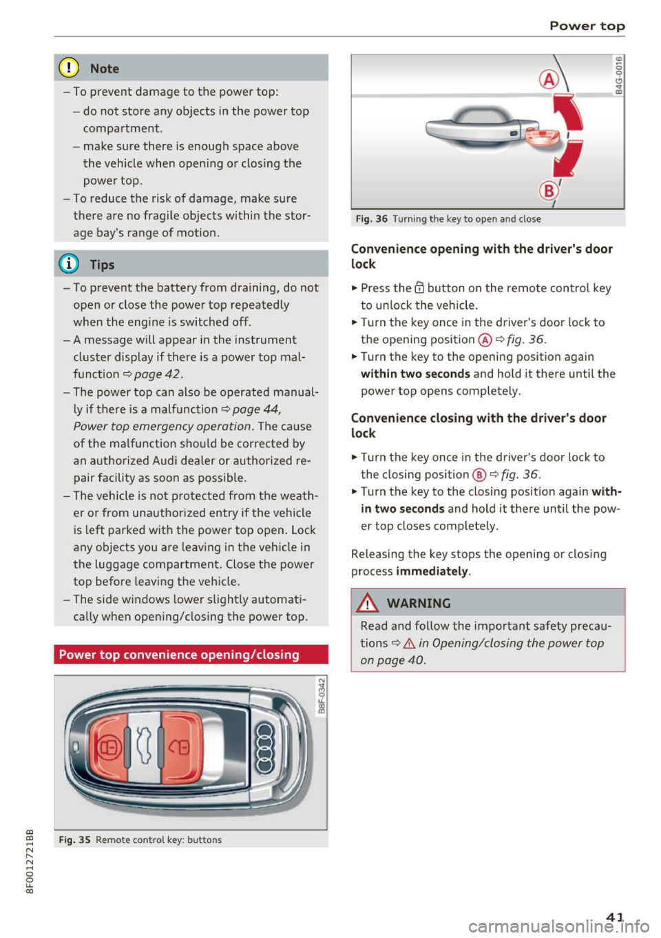 AUDI A5 CABRIOLET 2017  Owners Manual a:, 
a:, 
...... N 
" N ...... 0 
0 
LL co 
(D Note 
-To prevent  damage  to  the power  top: 
- do  not  store  any  objects in the  power  top 
compartment . 
- make  sure  there  is enough  space  