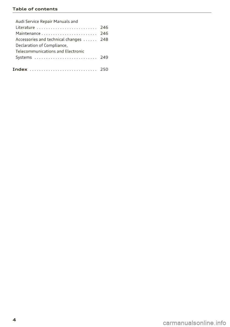 AUDI A5 CABRIOLET 2017 Owners Manual Table of contents
Audi Service Repair Manuals and
Lit erature . . . . . . . . . . . . . . . . . . . . . . . . . . 246
Maintenance . . . . . . . . . . . . . . . . . . . . . . AUDI A5 CABRIOLET 2017 Owners Manual Table of contents
Audi Service Repair Manuals and
Lit erature . . . . . . . . . . . . . . . . . . . . . . . . . . 246
Maintenance . . . . . . . . . . . . . . . . . . . . . .