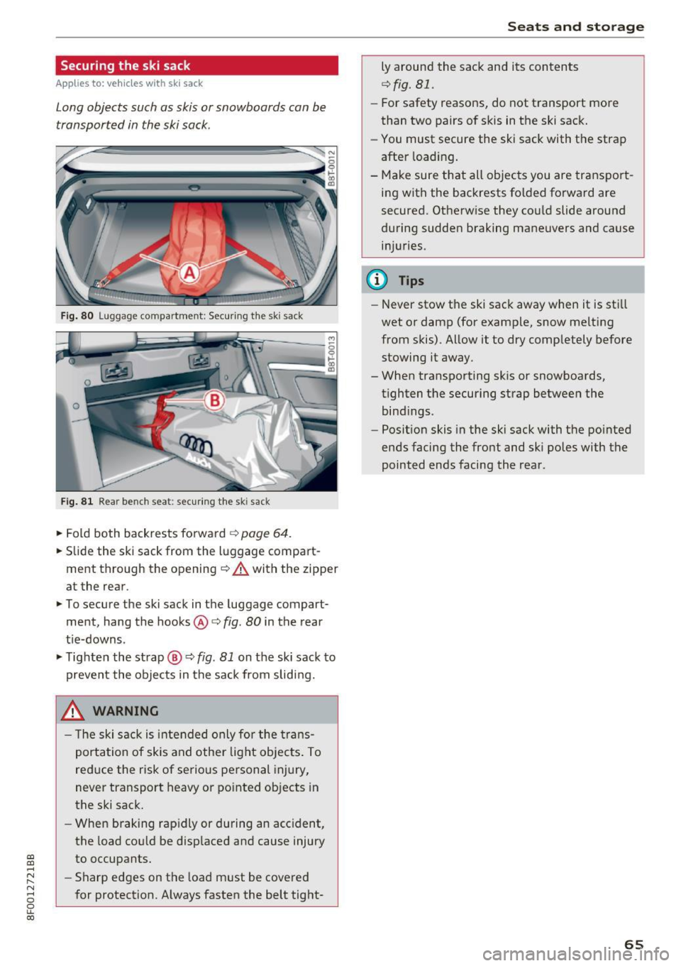 AUDI A5 CABRIOLET 2017 Repair Manual a:, 
a:, 
...... N 
l­
N 
...... 0 
0 
LL co 
Securing  the  ski  sack 
Applies  to:  vehicles  with  ski sack 
Long objects  such  as skis  or  snowboards  can be 
transported  in  the  ski sack. 
