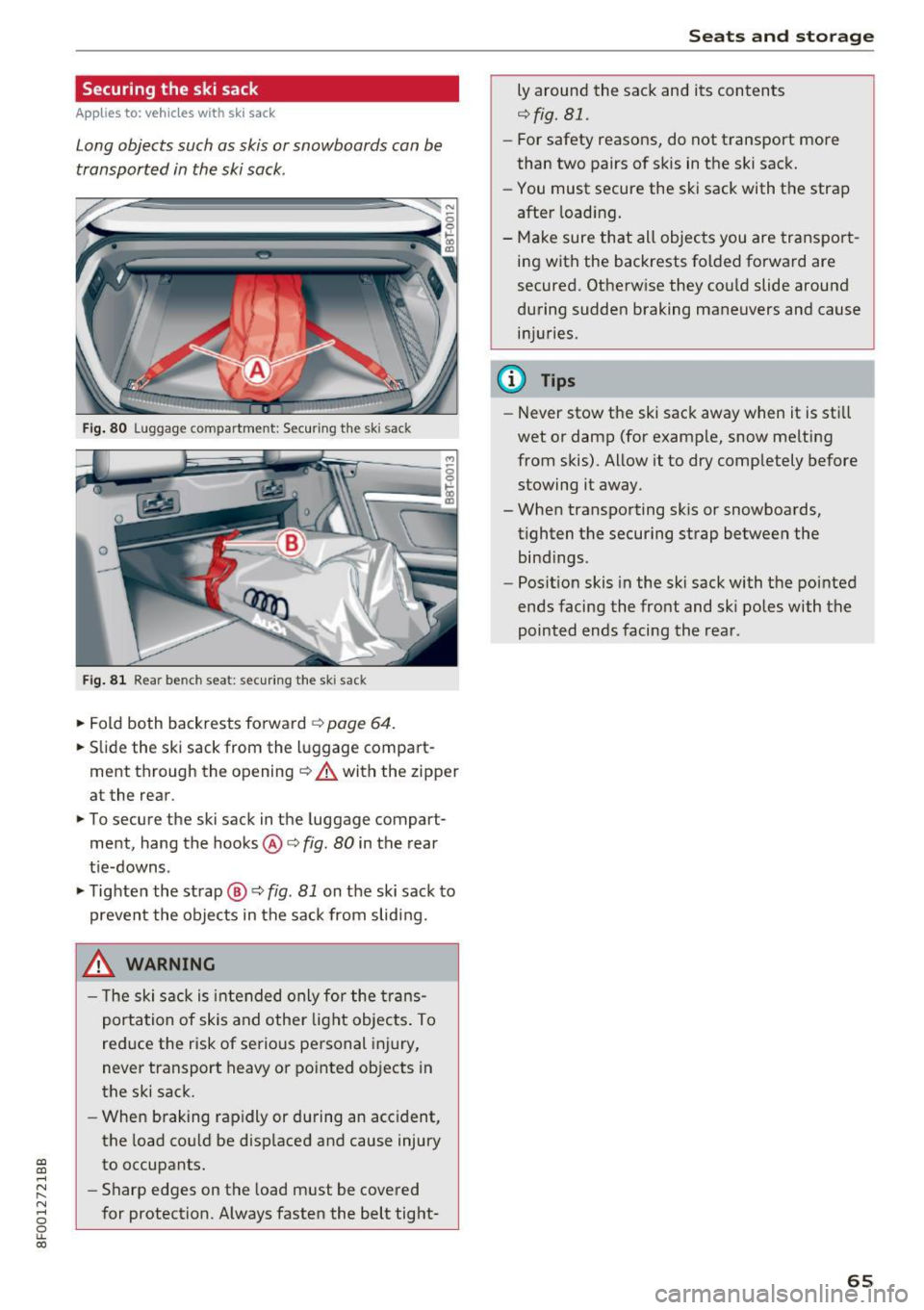 AUDI A5 CABRIOLET 2017  Owners Manual a:, 
a:, 
...... N 
l­
N 
...... 0 
0 
LL co 
Securing  the  ski  sack 
Applies  to:  vehicles  with  ski sack 
Long objects  such  as skis  or  snowboards  can be 
transported  in  the  ski sack. 
