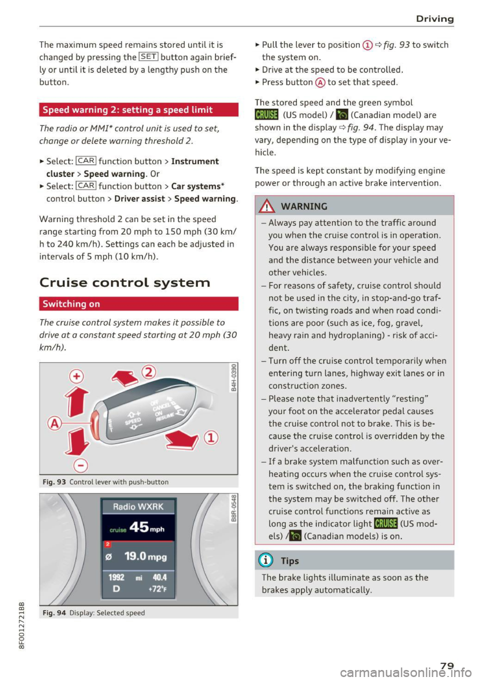 AUDI A5 CABRIOLET 2017  Owners Manual a:, 
a:, 
...... N 
l­
N 
...... 0 
0 
LL co 
The  maximum  speed  rema ins  stored  until  it  is 
chang ed  by press ing  the 
!SE Ti button  again  brief­
l y or  unt il it  is  deleted  by a  l