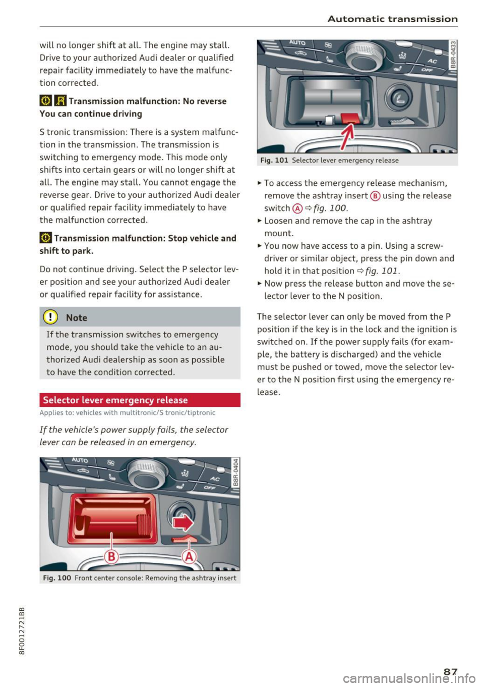 AUDI A5 CABRIOLET 2017 Manual Online a:,
a:,
...... N
" N ...... 0
0
LL co
will no longer shift at all. The engine may sta ll.
D rive to yo ur aut horized Audi dea le r or q ualified
repair fac ility immediately to AUDI A5 CABRIOLET 2017 Manual Online a:,
a:,
...... N
" N ...... 0
0
LL co
will no longer shift at all. The engine may sta ll.
D rive to yo ur aut horized Audi dea le r or q ualified
repair fac ility immediately to
