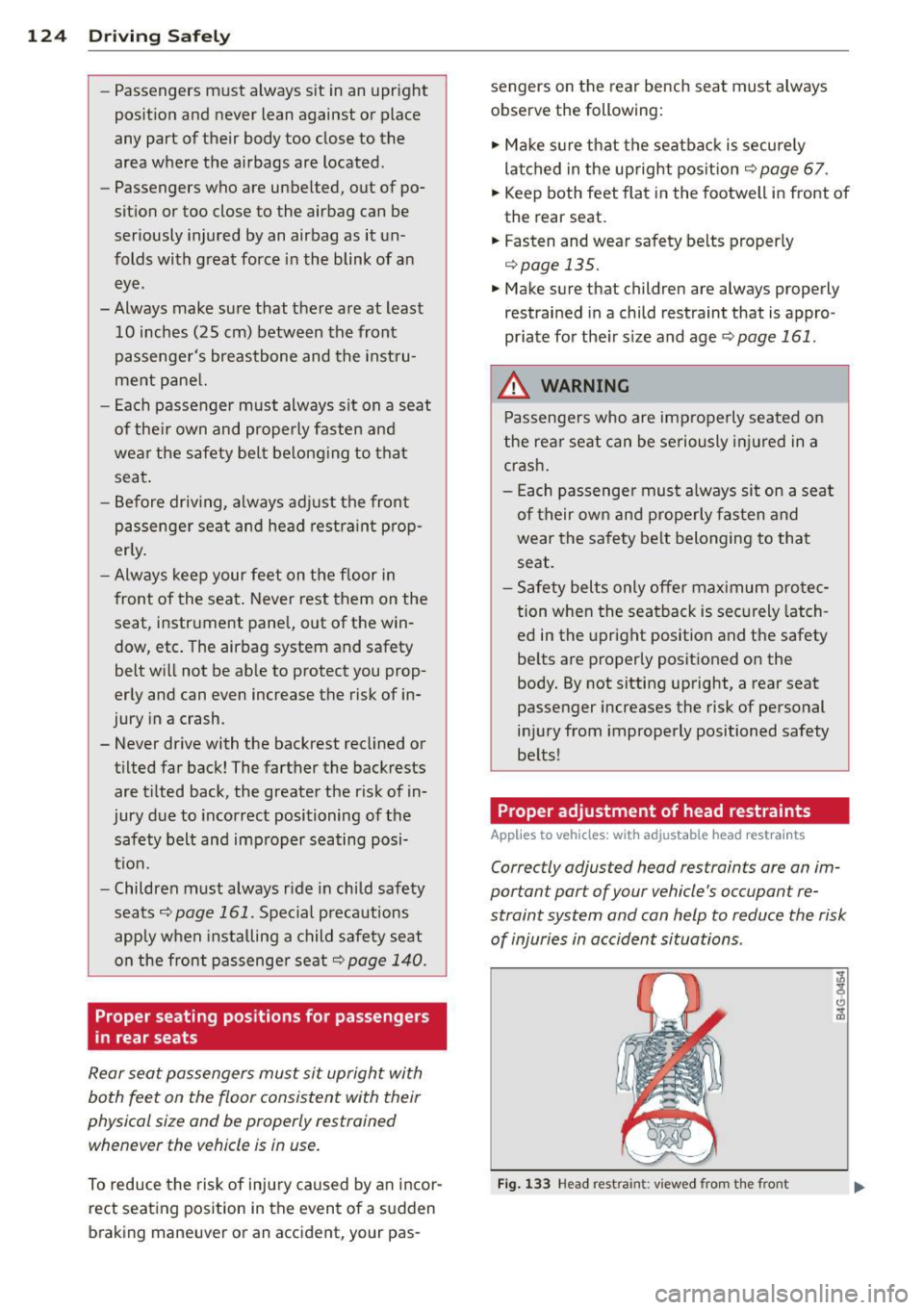 AUDI A5 CABRIOLET 2014 Owners Manual 124 Driving Safely
-Passengers must always sit in an upright
position and never lean against or place
any part of their body too close to the
area where the airbags are l AUDI A5 CABRIOLET 2014 Owners Manual 124 Driving Safely
-Passengers must always sit in an upright
position and never lean against or place
any part of their body too close to the
area where the airbags are l
