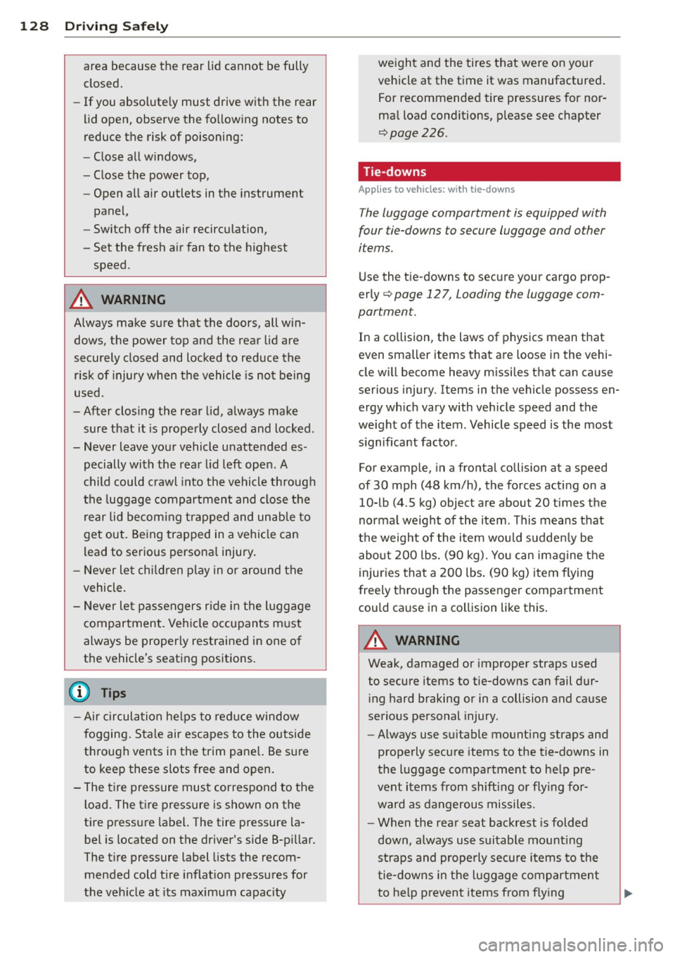 AUDI A5 CABRIOLET 2014 Owners Guide 128 Driving Safely
area because the rear lid cannot be fully
closed.
- If you absolutely must drive with the rear
lid open, observe the following notes to
reduce the risk of AUDI A5 CABRIOLET 2014 Owners Guide 128 Driving Safely
area because the rear lid cannot be fully
closed.
- If you absolutely must drive with the rear
lid open, observe the following notes to
reduce the risk of