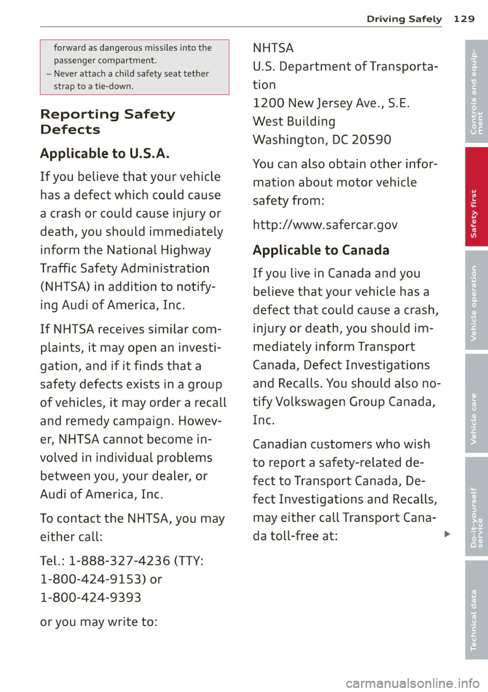 AUDI A5 CABRIOLET 2014 Owners Manual forwar d as dange ro us m iss iles into the
passenge r compartment.
- Never attac h a c hild safety seat tet her
st rap to a tie-d own .
Reporting Safety
Defects
Applicable to U.S.A AUDI A5 CABRIOLET 2014 Owners Manual forwar d as dange ro us m iss iles into the
passenge r compartment.
- Never attac h a c hild safety seat tet her
st rap to a tie-d own .
Reporting Safety
Defects
Applicable to U.S.A