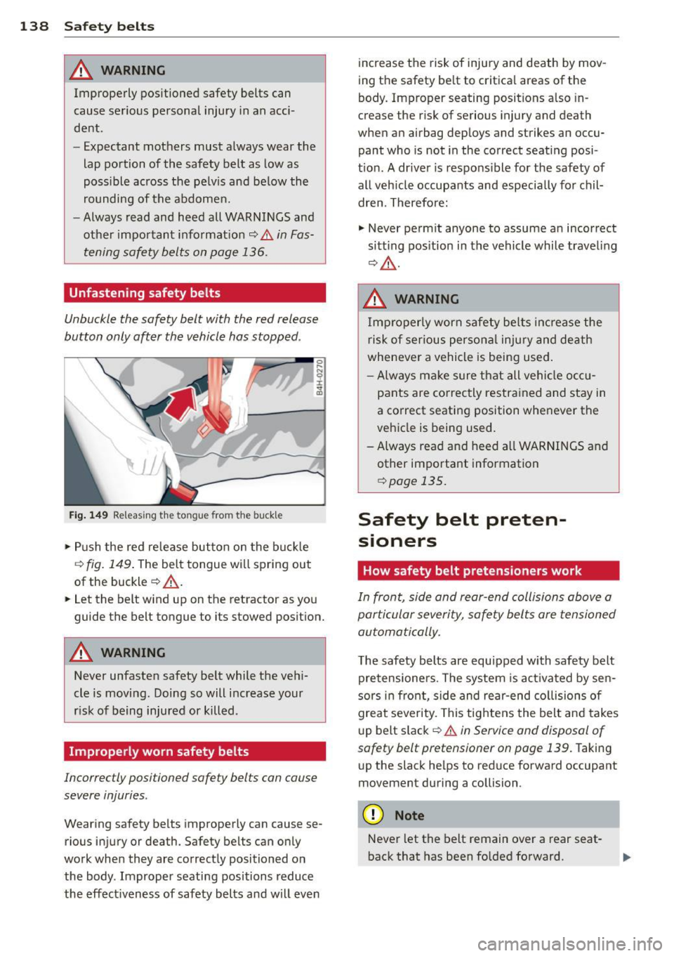 AUDI A5 CABRIOLET 2014 Owners Guide 138 Safet y belt s
A WARNING
Improperly positioned safety belts can
cause serious personal injury in an acci
dent .
- Expectant mothers must always wear the
lap portion of the AUDI A5 CABRIOLET 2014 Owners Guide 138 Safet y belt s
A WARNING
Improperly positioned safety belts can
cause serious personal injury in an acci
dent .
- Expectant mothers must always wear the
lap portion of the