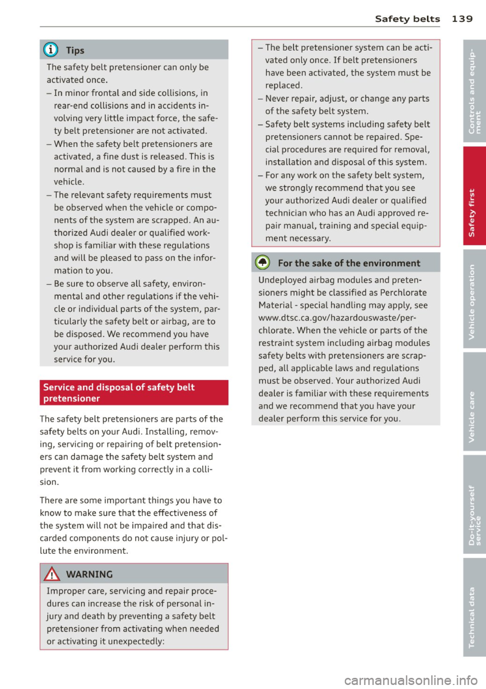 AUDI A5 CABRIOLET 2014 Owners Manual @ Tips
The safety belt pretensioner can only be
activated once .
- In mino r frontal and side collisions, in
rear-end collisions and in accidents in
volving very little impact AUDI A5 CABRIOLET 2014 Owners Manual @ Tips
The safety belt pretensioner can only be
activated once .
- In mino r frontal and side collisions, in
rear-end collisions and in accidents in
volving very little impact