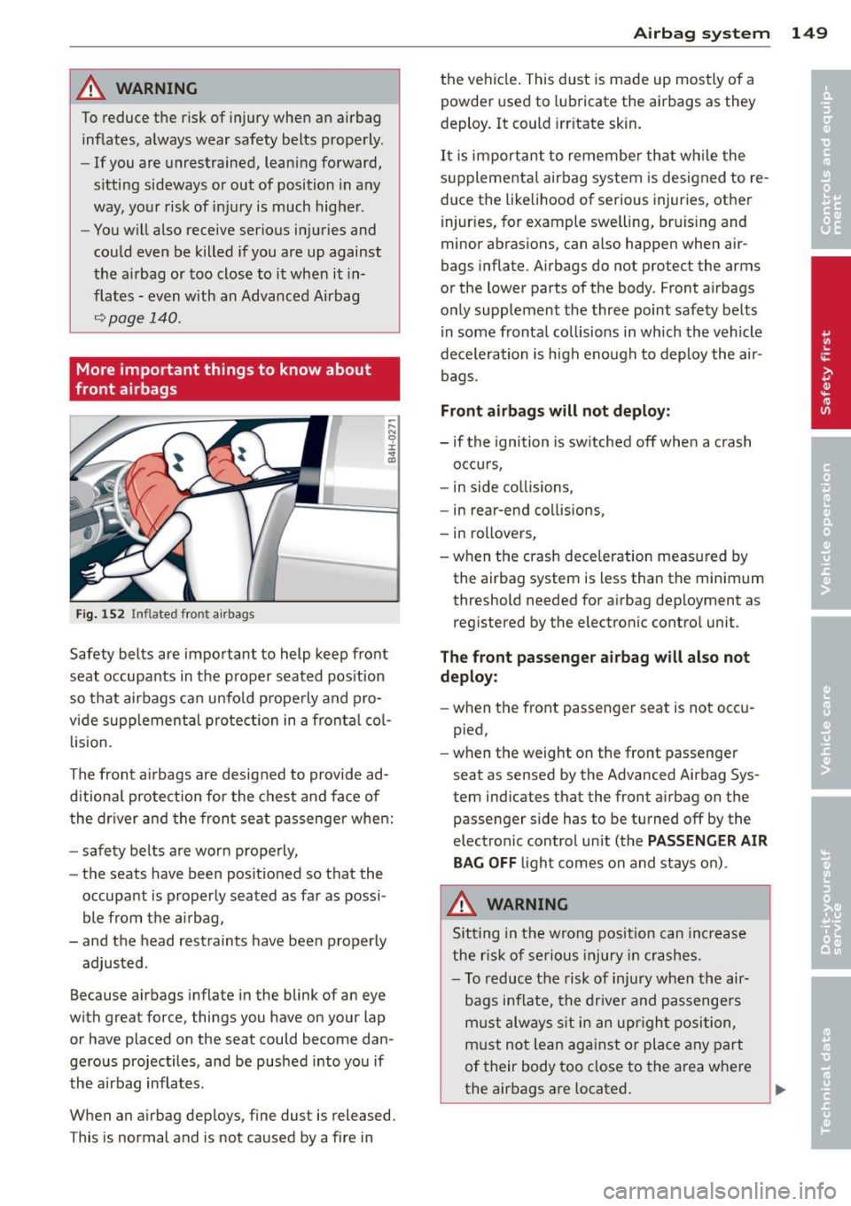 AUDI A5 CABRIOLET 2014 Owners Manual A WARNING
To reduce the risk of injury when an airbag
inflates, always wear safety belts properly.
- If you are unrest raine d, lean ing forward,
sitting sideways or out of pos AUDI A5 CABRIOLET 2014 Owners Manual A WARNING
To reduce the risk of injury when an airbag
inflates, always wear safety belts properly.
- If you are unrest raine d, lean ing forward,
sitting sideways or out of pos