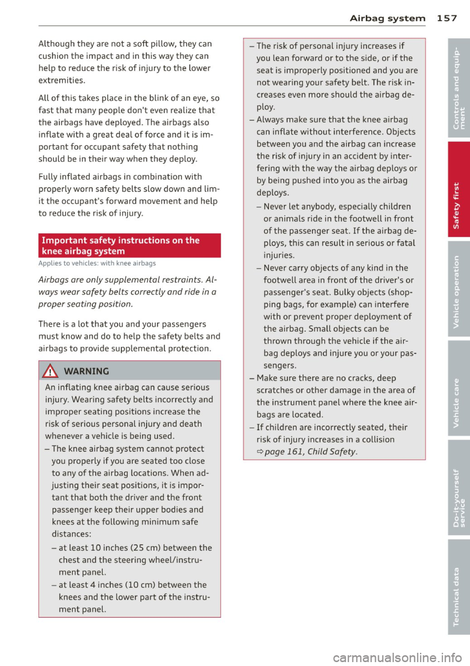 AUDI A5 CABRIOLET 2014 Service Manual Although they a re not a soft pillow, they can
cushion the impact and in this way they can he lp to reduce the r isk of injury to the lower
extremities.
All of this takes place AUDI A5 CABRIOLET 2014 Service Manual Although they a re not a soft pillow, they can
cushion the impact and in this way they can he lp to reduce the r isk of injury to the lower
extremities.
All of this takes place