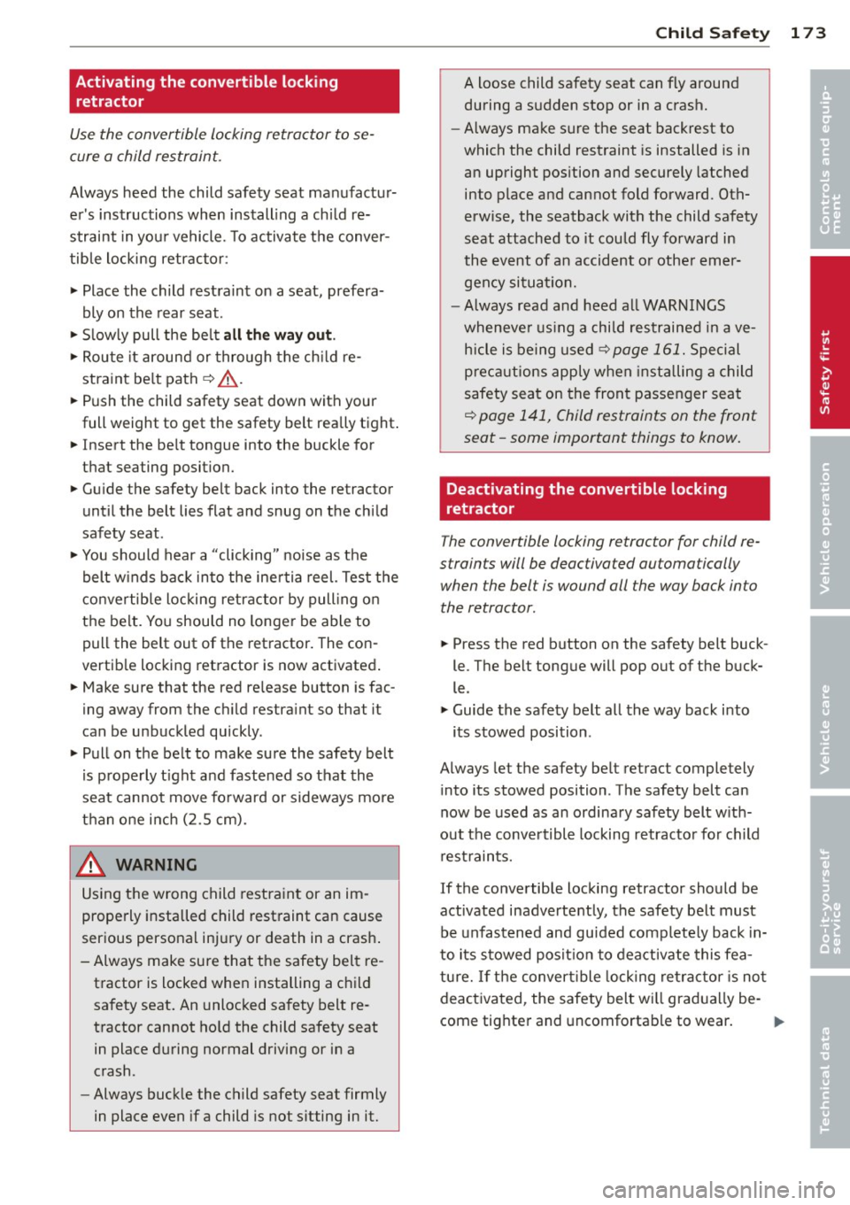 AUDI A5 CABRIOLET 2014 Owners Manual Activating the convertible locking retractor
Use the convertible locking retractor to se
cure a child restraint .
Always heed the child safety seat manufactur
ers instructions whe AUDI A5 CABRIOLET 2014 Owners Manual Activating the convertible locking retractor
Use the convertible locking retractor to se
cure a child restraint .
Always heed the child safety seat manufactur
ers instructions whe