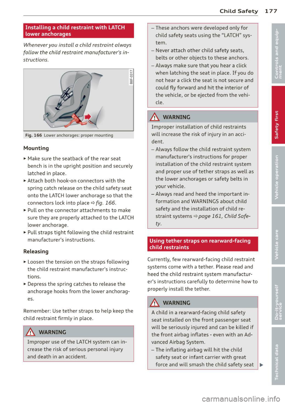 AUDI A5 CABRIOLET 2014 Owners Manual Installing a child restraint with LATCH
lower anchorages
Whenever you install a child restraint always
follow the child restraint manufacturers in
structions.
F ig . 166 Lower an AUDI A5 CABRIOLET 2014 Owners Manual Installing a child restraint with LATCH
lower anchorages
Whenever you install a child restraint always
follow the child restraint manufacturers in
structions.
F ig . 166 Lower an