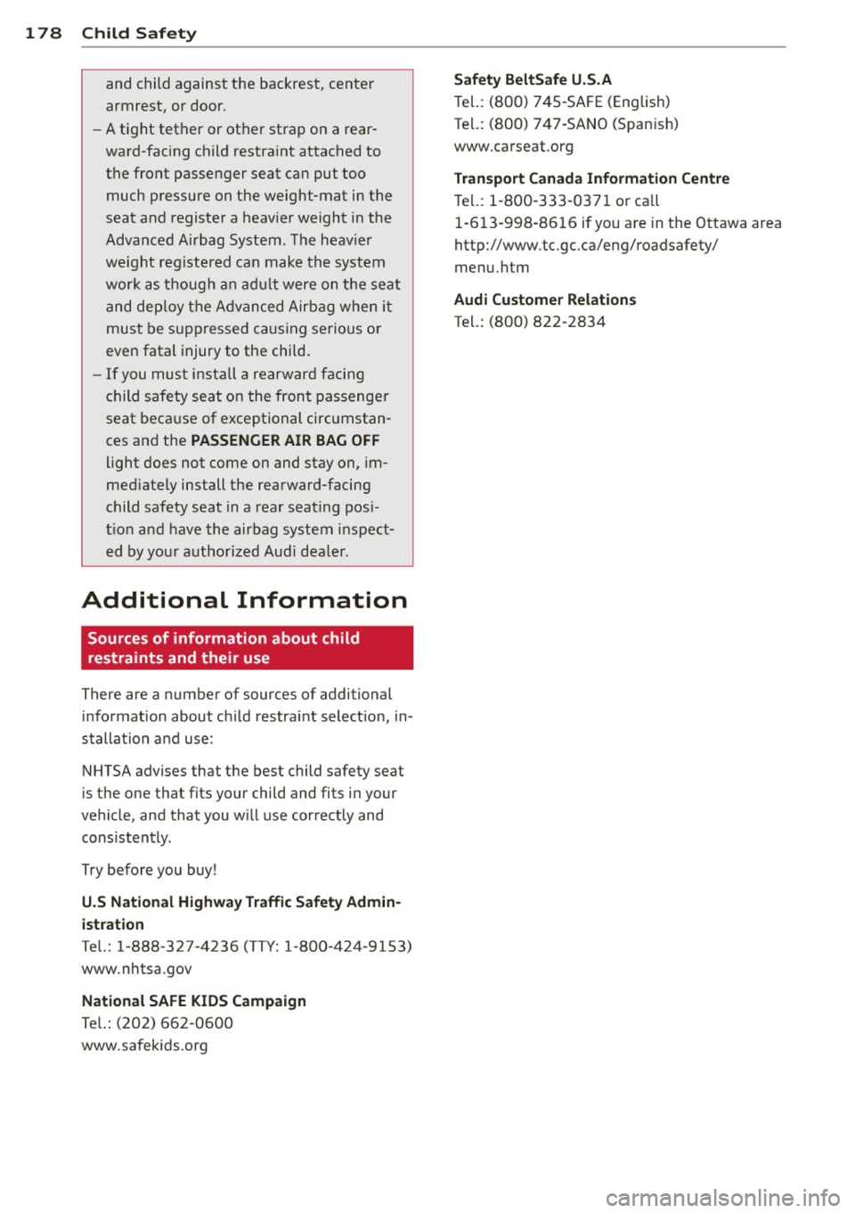AUDI A5 CABRIOLET 2014 Owners Manual 178 Child Saf ety
and child against the backrest, center
armrest, or door .
- A tight tether or other strap on a rear
ward -facing child restra int attached to
the front passen AUDI A5 CABRIOLET 2014 Owners Manual 178 Child Saf ety
and child against the backrest, center
armrest, or door .
- A tight tether or other strap on a rear
ward -facing child restra int attached to
the front passen