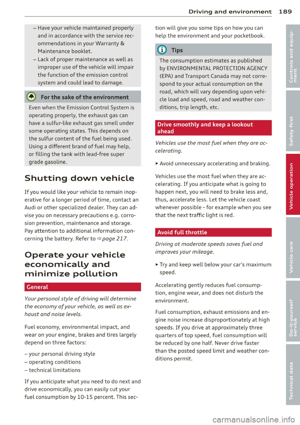 AUDI A5 CABRIOLET 2014 Owners Manual -Have your vehicle maintained properly
and in accordance with the service rec
ommendations in your Warranty
&
Maintenance booklet.
- Lack of proper maintenance as well as
improper AUDI A5 CABRIOLET 2014 Owners Manual -Have your vehicle maintained properly
and in accordance with the service rec
ommendations in your Warranty
&
Maintenance booklet.
- Lack of proper maintenance as well as
improper