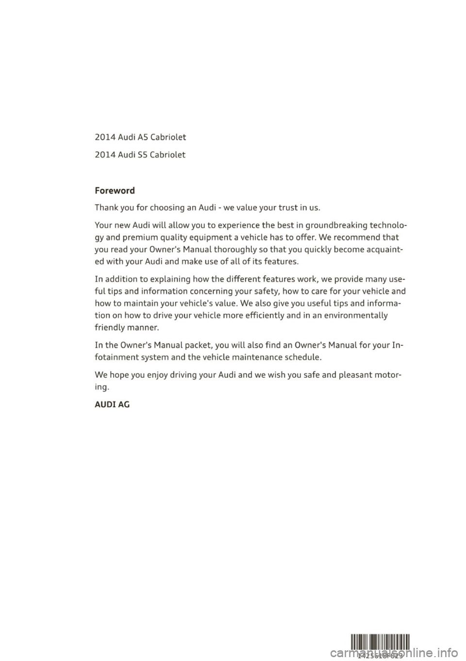 AUDI A5 CABRIOLET 2014 Owners Manual 2014 Audi AS Cabriolet
2014 Audi 55 Cabriolet
Fo reword
Thank you for choosing an Audi -we · value your trust in us .
Your new Audi will a llow you to experience the best in groundbre AUDI A5 CABRIOLET 2014 Owners Manual 2014 Audi AS Cabriolet
2014 Audi 55 Cabriolet
Fo reword
Thank you for choosing an Audi -we · value your trust in us .
Your new Audi will a llow you to experience the best in groundbre