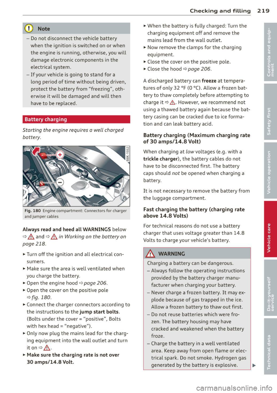 AUDI A5 CABRIOLET 2014 Owners Manual (D Note
-Do not disconnect the ve hicle battery
when the ignition is sw itched on or when
the engine is running, otherwise, yo u will
damage e lectronic components in the
electric AUDI A5 CABRIOLET 2014 Owners Manual (D Note
-Do not disconnect the ve hicle battery
when the ignition is sw itched on or when
the engine is running, otherwise, yo u will
damage e lectronic components in the
electric