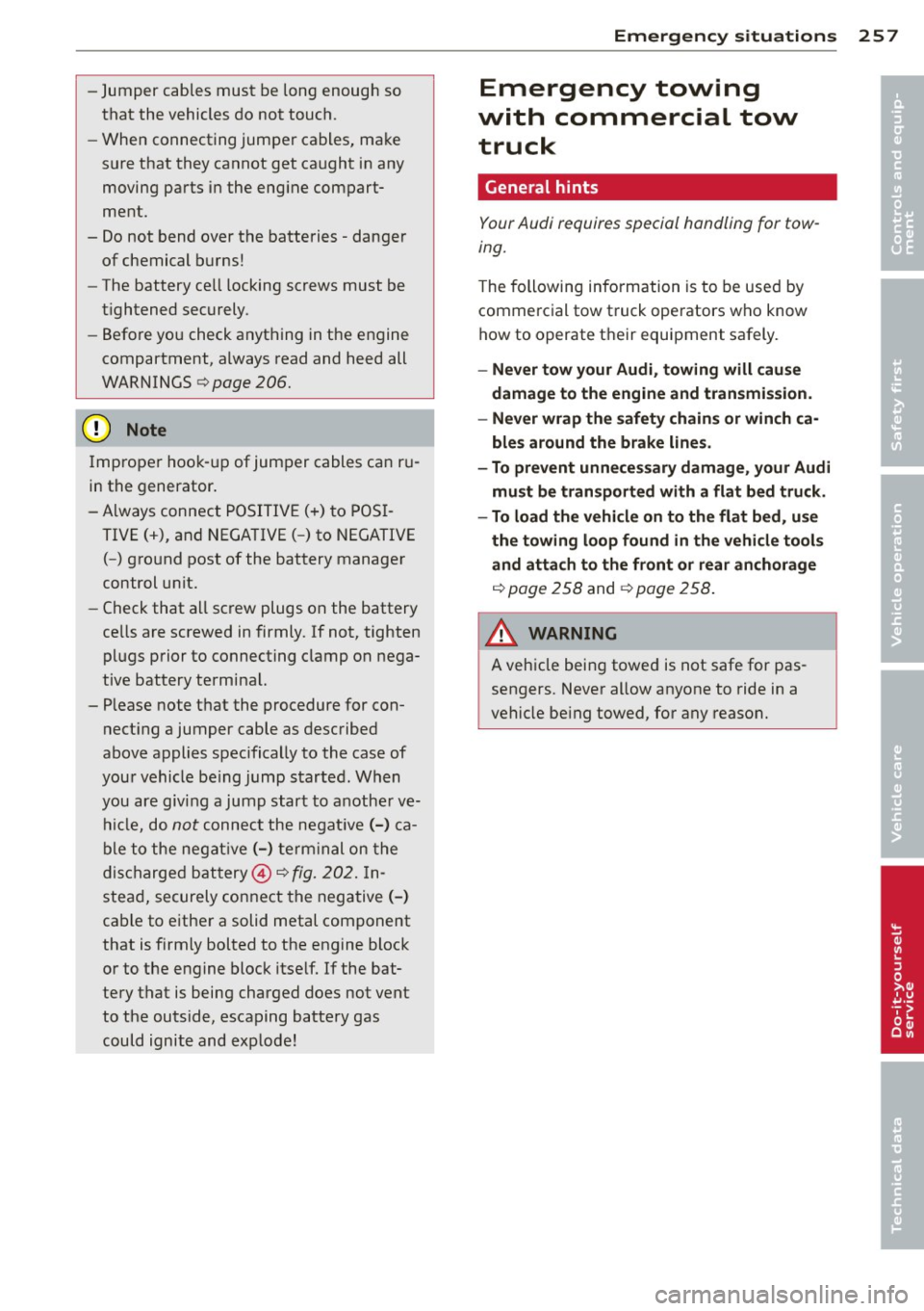 AUDI A5 CABRIOLET 2014 Owners Manual -Jumper cables must be long enough so
that the vehicles do not t ouch.
- W hen connecting jumper ca bles, make
sure that they cannot get caught in any
moving parts in the e AUDI A5 CABRIOLET 2014 Owners Manual -Jumper cables must be long enough so
that the vehicles do not t ouch.
- W hen connecting jumper ca bles, make
sure that they cannot get caught in any
moving parts in the e
