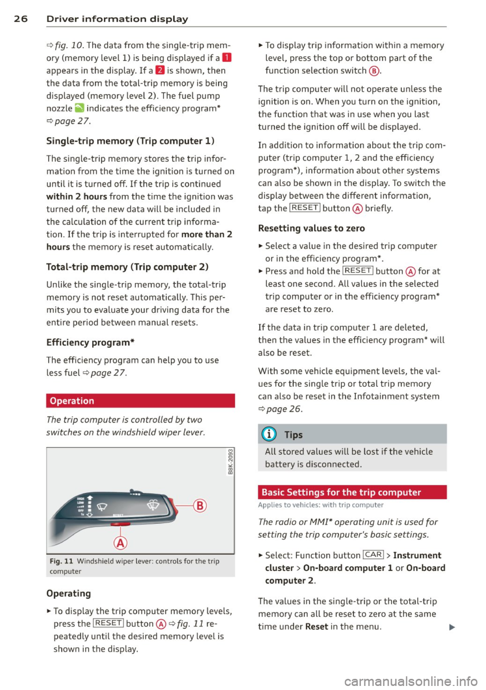 AUDI A5 CABRIOLET 2014 Owners Manual 26 Driver in formation d isplay
¢fig . 10 . The data from the single -trip mem
ory (memory leve l 1) is being displayed if a
D
appears in the display . If a II is shown, then AUDI A5 CABRIOLET 2014 Owners Manual 26 Driver in formation d isplay
¢fig . 10 . The data from the single -trip mem
ory (memory leve l 1) is being displayed if a
D
appears in the display . If a II is shown, then