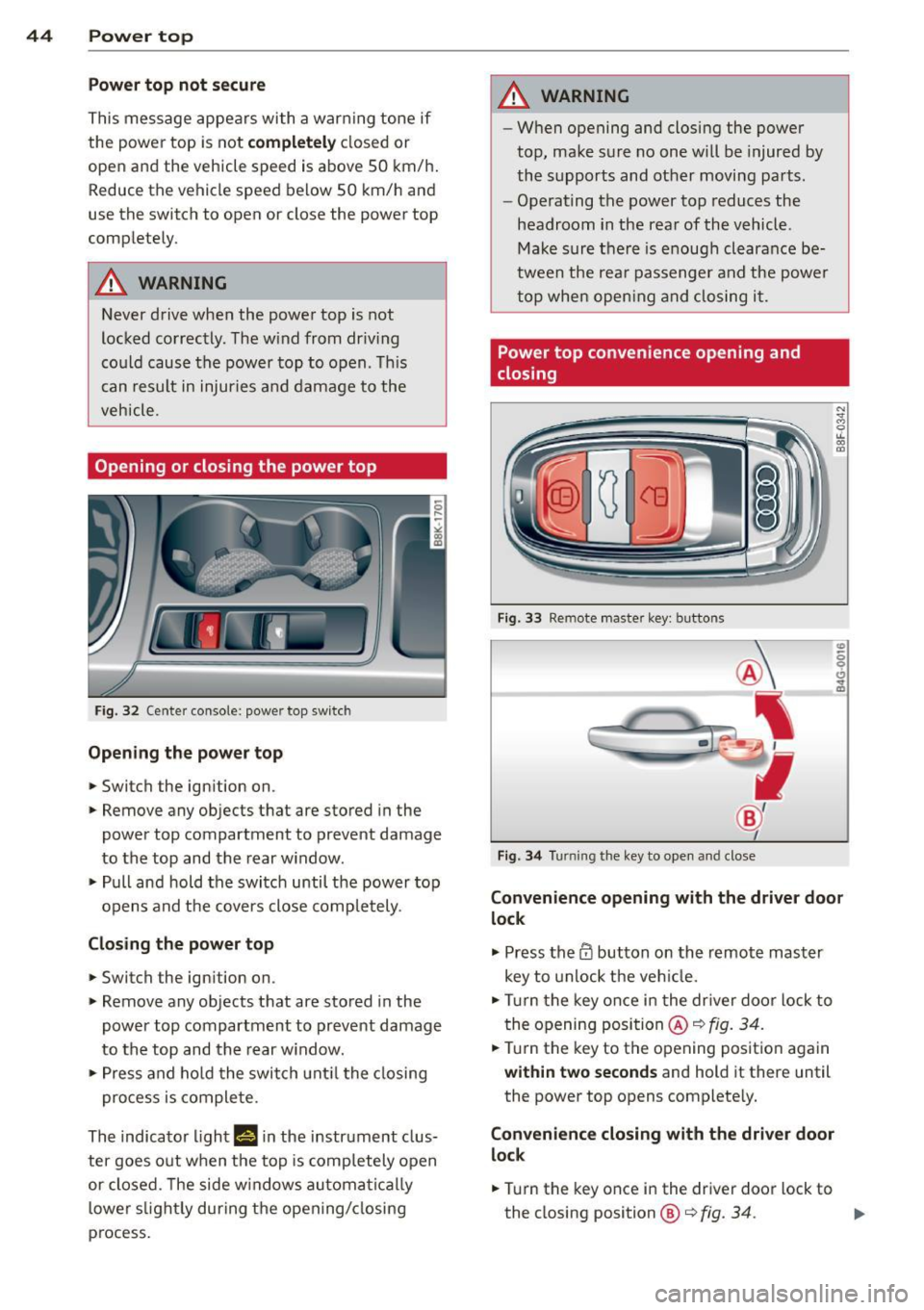 AUDI A5 CABRIOLET 2014 User Guide 44 Power top
Power top not se cure
This message appe ars with a warning tone if
the power top is not
c o mplet ely cl osed or
open and the vehicle speed is above SO km/h.
Reduce AUDI A5 CABRIOLET 2014 User Guide 44 Power top
Power top not se cure
This message appe ars with a warning tone if
the power top is not
c o mplet ely cl osed or
open and the vehicle speed is above SO km/h.
Reduce