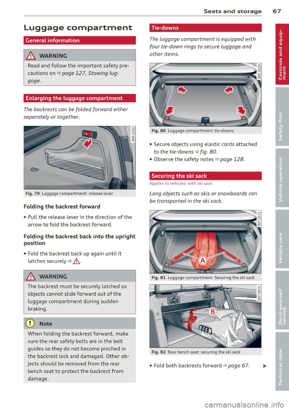 AUDI A5 CABRIOLET 2014 Repair Manual Luggage  compartment 
General  information 
A WARNING 
Read  and  follow  the  important  safety  pre­
cautions  on 
<=> page  12 7, Stowing  lug­
gage. 
Enlarging  the  luggage  compartment 
The ba