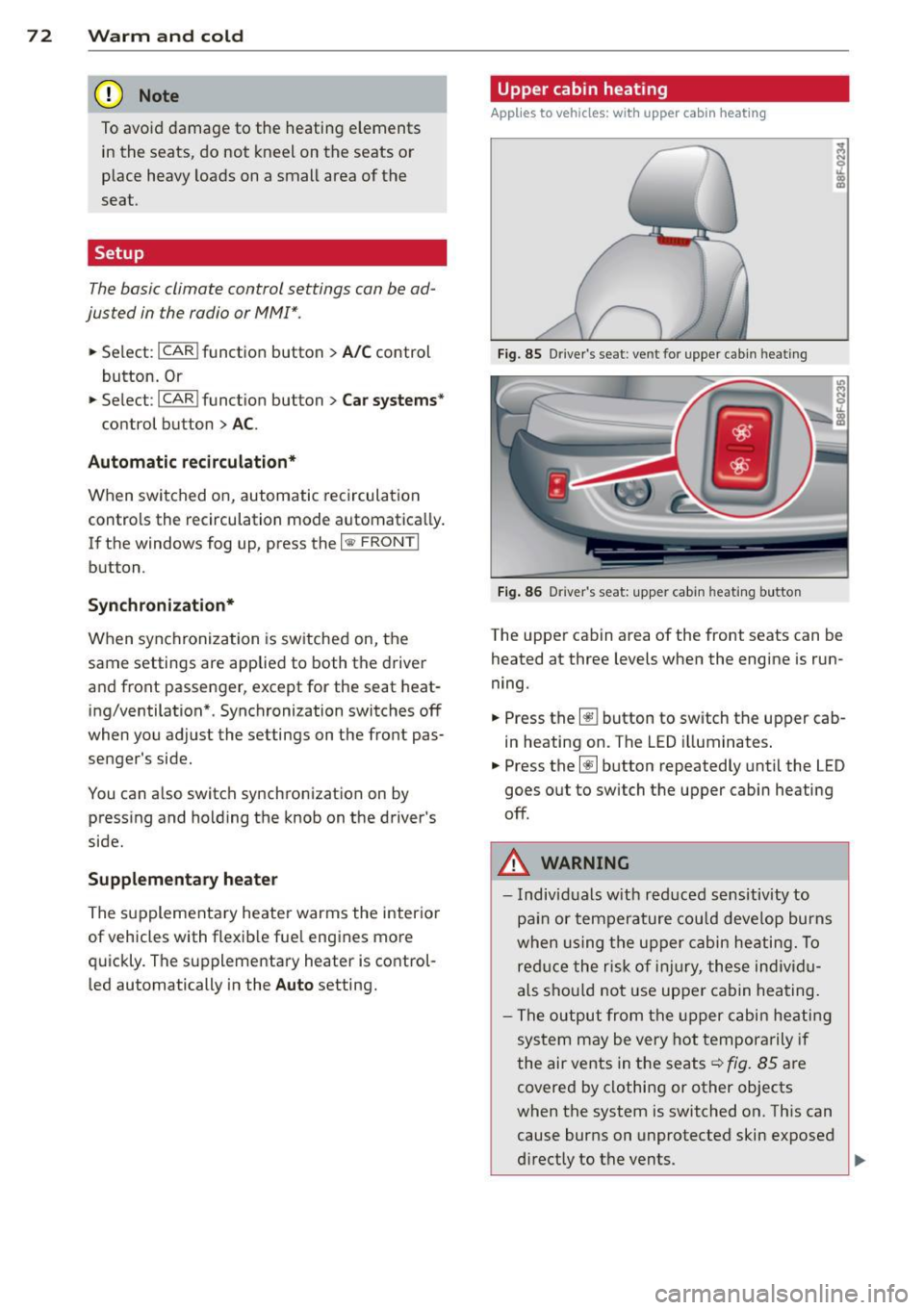 AUDI A5 CABRIOLET 2014 Manual PDF 7 2 Warm and cold
(D Note
To avoid damage to the heating e lements
in the seats, do not kneel on the seats or
place heavy loads on a small area of the
seat .
Setup
The basic climat AUDI A5 CABRIOLET 2014 Manual PDF 7 2 Warm and cold
(D Note
To avoid damage to the heating e lements
in the seats, do not kneel on the seats or
place heavy loads on a small area of the
seat .
Setup
The basic climat