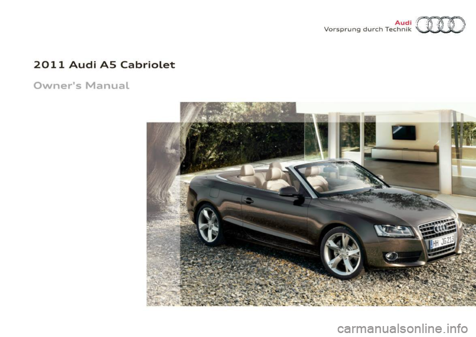 AUDI A5 CABRIOLET 2011  Owners Manual 2011  Audi  AS  Cabriolet 
Owners  Manual 
Aud i 1  1
.  ; 1. 
· 000[ Vorsp rung  durch  Technik ~ /jJ  