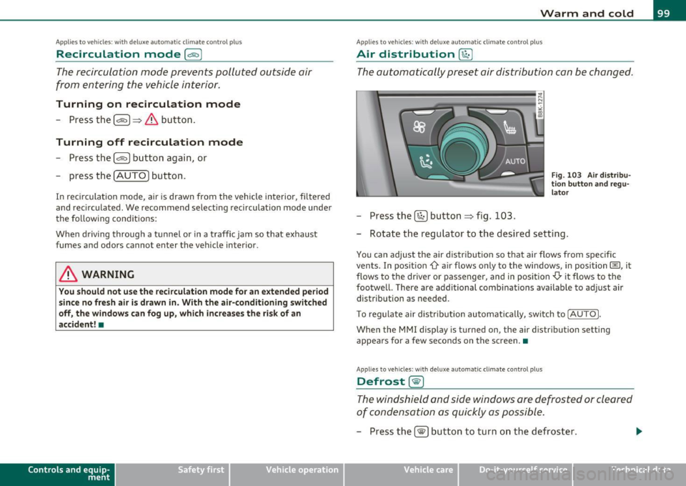 AUDI A5 CABRIOLET 2011 Owners Manual Applies to vehicles : w ith deluxe automatic cl ima te contro l p lus
Recirculation mode (~ I
The recirculation mode prevents polluted outside air
from entering the vehicle interior. AUDI A5 CABRIOLET 2011 Owners Manual Applies to vehicles : w ith deluxe automatic cl ima te contro l p lus
Recirculation mode (~ I
The recirculation mode prevents polluted outside air
from entering the vehicle interior.