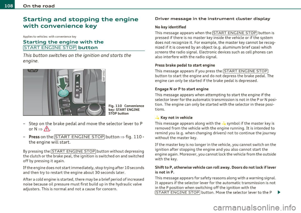 AUDI A5 CABRIOLET 2011 Owners Manual ffl..__O_ n_ t_h _ e_ r_ o_ a_ d _________________________________________________ _
Starting and stopping the engine
with convenience key
A pplies to veh ic le s: with conven ience ke y
AUDI A5 CABRIOLET 2011 Owners Manual ffl..__O_ n_ t_h _ e_ r_ o_ a_ d _________________________________________________ _
Starting and stopping the engine
with convenience key
A pplies to veh ic le s: with conven ience ke y