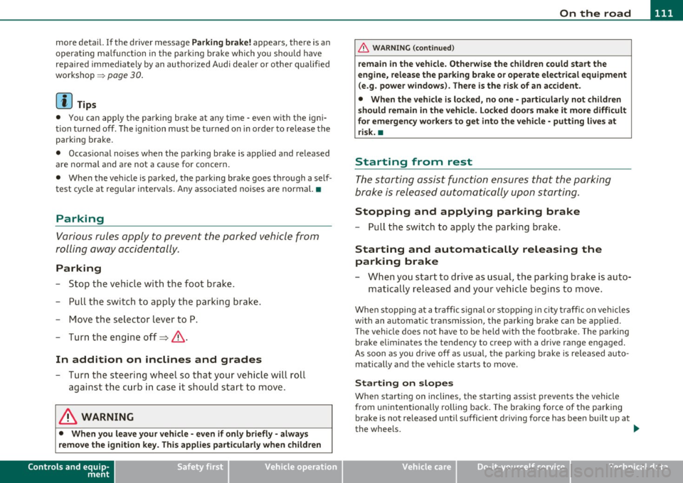 AUDI A5 CABRIOLET 2011 Service Manual On the road -
----------------
more detail. If the driver message Parking brake! appears, there is an
operat ing malfunction in the parking brake which you should have
repaired immed AUDI A5 CABRIOLET 2011 Service Manual On the road -
----------------
more detail. If the driver message Parking brake! appears, there is an
operat ing malfunction in the parking brake which you should have
repaired immed
