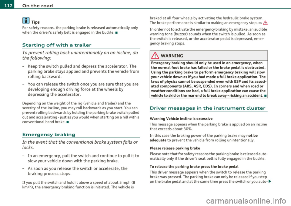 AUDI A5 CABRIOLET 2011  Owners Manual ""L___::O:::.:., n:....:: t.:..:h :.:e :...:.. r.:::o :.::a :.: d=--------------------------------------------------
(I] Tips 
For s afety  reasons,  t he  pa rking  br ake  is  r eleased  automatical