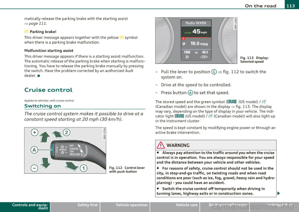 AUDI A5 CABRIOLET 2011 Service Manual On the road -_______________ __.
matically release the pa rking brake w ith the starting assist
==;, page 111 .
,
Parking b rake!
Thi s driver message appea rs together wi th t he ye AUDI A5 CABRIOLET 2011 Service Manual On the road -_______________ __.
matically release the pa rking brake w ith the starting assist
==;, page 111 .
,
Parking b rake!
Thi s driver message appea rs together wi th t he ye