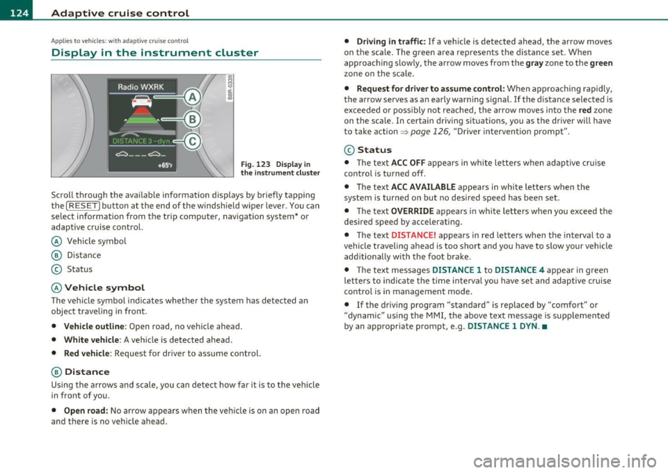 AUDI A5 CABRIOLET 2011 Owners Manual ffl..__A_ d_a_ p,__ t_iv _ e_ c_r _ u _i _ s _e _ c_o _n _ t_ r_ o_ l ___________________________________________ _
Applie s to vehicles : w ith a daptiv e cr uise co ntrol
Display in the inst AUDI A5 CABRIOLET 2011 Owners Manual ffl..__A_ d_a_ p,__ t_iv _ e_ c_r _ u _i _ s _e _ c_o _n _ t_ r_ o_ l ___________________________________________ _
Applie s to vehicles : w ith a daptiv e cr uise co ntrol
Display in the inst