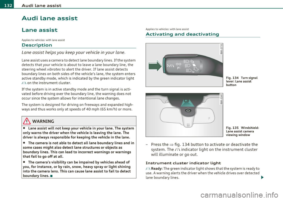 AUDI A5 CABRIOLET 2011 Owners Guide IIIIL_!_A~u~d~i~l!:!a~n~e ...:a~s~s:!:is~t ~--------------------------------------------
Aud i Lane assist
Lane assist
Applies to veh icles : w ith lane assist
Description
Lane assist h AUDI A5 CABRIOLET 2011 Owners Guide IIIIL_!_A~u~d~i~l!:!a~n~e ...:a~s~s:!:is~t ~--------------------------------------------
Aud i Lane assist
Lane assist
Applies to veh icles : w ith lane assist
Description
Lane assist h