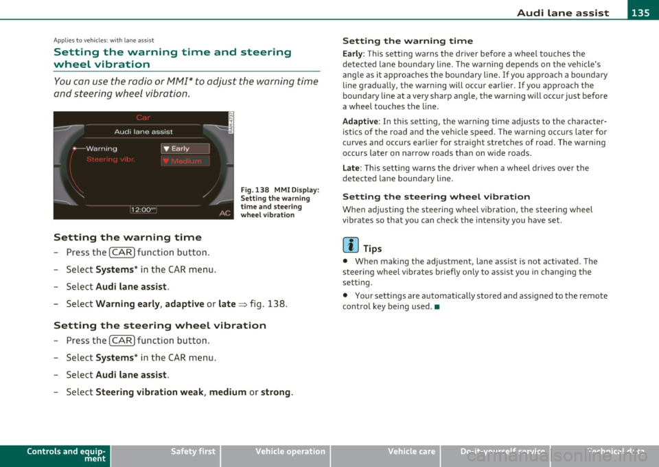 AUDI A5 CABRIOLET 2011 Owners Manual Audi lane assist -_______________________________ lffII
Applie s to vehicles: w ith lane assist
Setting the warning time and steering
wheel vibration
You c an use the radio or MM I* AUDI A5 CABRIOLET 2011 Owners Manual Audi lane assist -_______________________________ lffII
Applie s to vehicles: w ith lane assist
Setting the warning time and steering
wheel vibration
You c an use the radio or MM I*