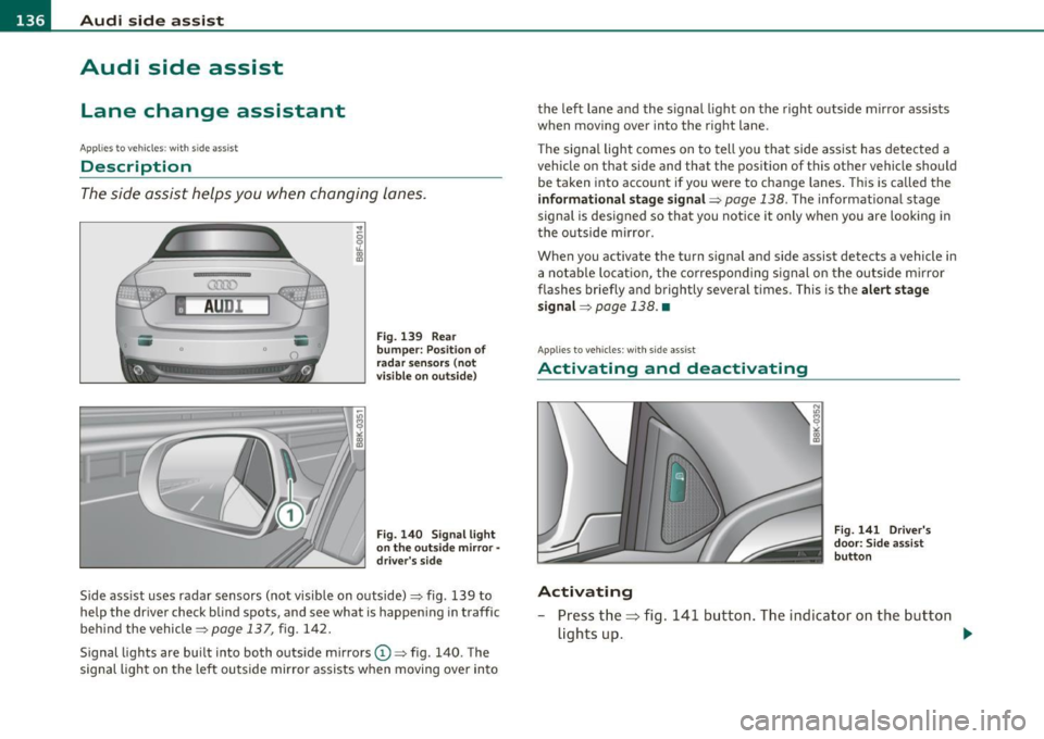 AUDI A5 CABRIOLET 2011 Owners Guide lffll..__A_ u_d_ i _s _id _ e_ a_s _ s_ i_ s _t _______________________________________________ _
Audi side assist
Lane change assistant
Applies to vehicles : w ith s ide ass ist
Descripti AUDI A5 CABRIOLET 2011 Owners Guide lffll..__A_ u_d_ i _s _id _ e_ a_s _ s_ i_ s _t _______________________________________________ _
Audi side assist
Lane change assistant
Applies to vehicles : w ith s ide ass ist
Descripti