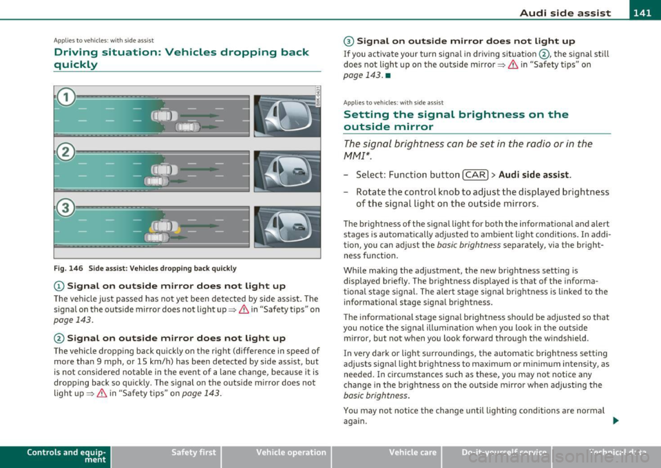 AUDI A5 CABRIOLET 2011 Owners Manual _________________________________________________ A_ u _ d_ i_ s_ id_ e_ a _ s_s _ i_s _t _--J_
A pplie s to ve hicles : wi th s id e ass ist
Driving situation: Vehicles dropping back
quickl AUDI A5 CABRIOLET 2011 Owners Manual _________________________________________________ A_ u _ d_ i_ s_ id_ e_ a _ s_s _ i_s _t _--J_
A pplie s to ve hicles : wi th s id e ass ist
Driving situation: Vehicles dropping back
quickl