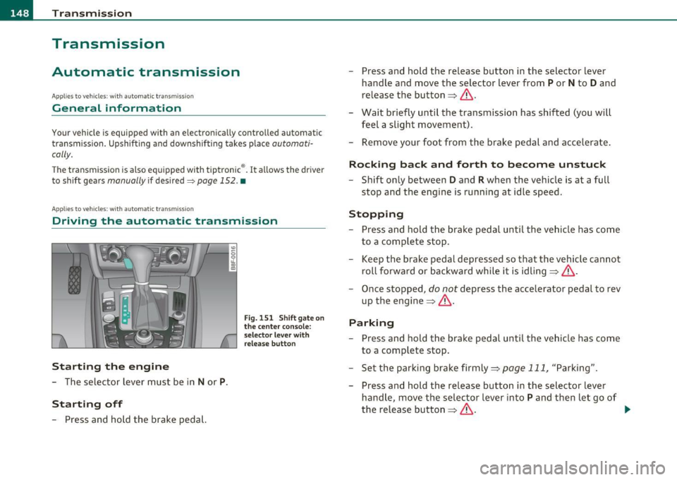 AUDI A5 CABRIOLET 2011 Service Manual ffl..__T_ r _a_ n_s _ m_ i_ s _s_ i_ o _ n _________________________________________________ _
Transmission
Automatic transmission
Applies to vehicles: with automatic transm ission
General i AUDI A5 CABRIOLET 2011 Service Manual ffl..__T_ r _a_ n_s _ m_ i_ s _s_ i_ o _ n _________________________________________________ _
Transmission
Automatic transmission
Applies to vehicles: with automatic transm ission
General i